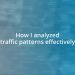 How I analyzed traffic patterns effectively