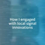 How I engaged with local signal innovations