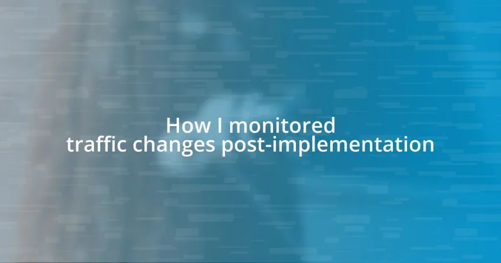 How I monitored traffic changes post-implementation