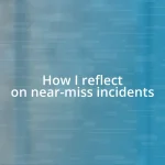 How I reflect on near-miss incidents