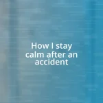 How I stay calm after an accident