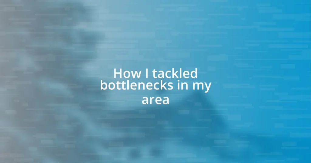 How I tackled bottlenecks in my area