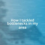 How I tackled bottlenecks in my area