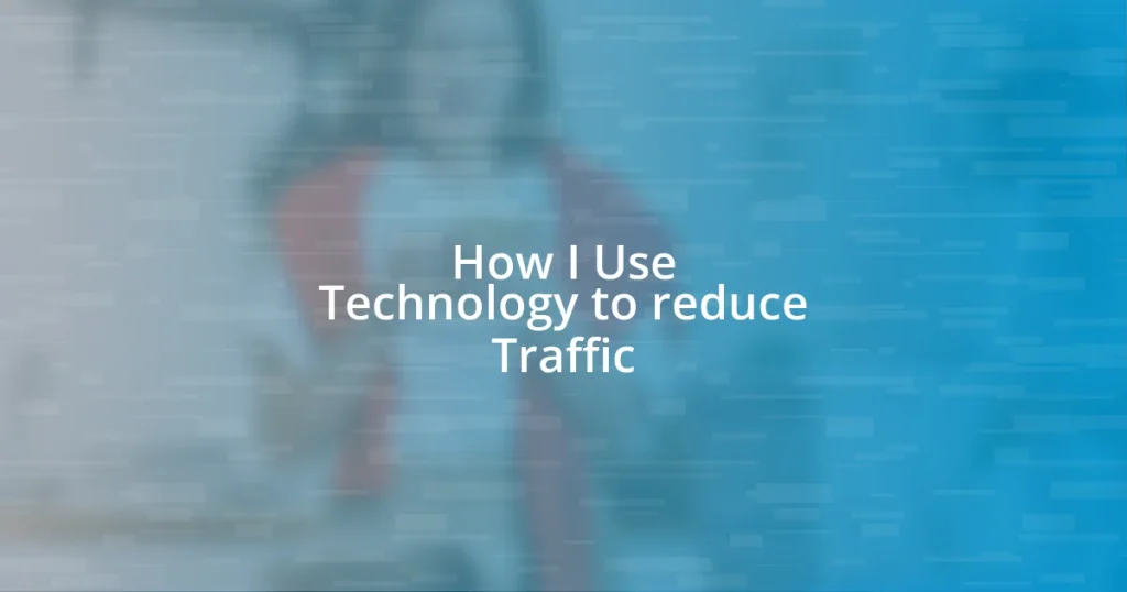 How I Use Technology to reduce Traffic