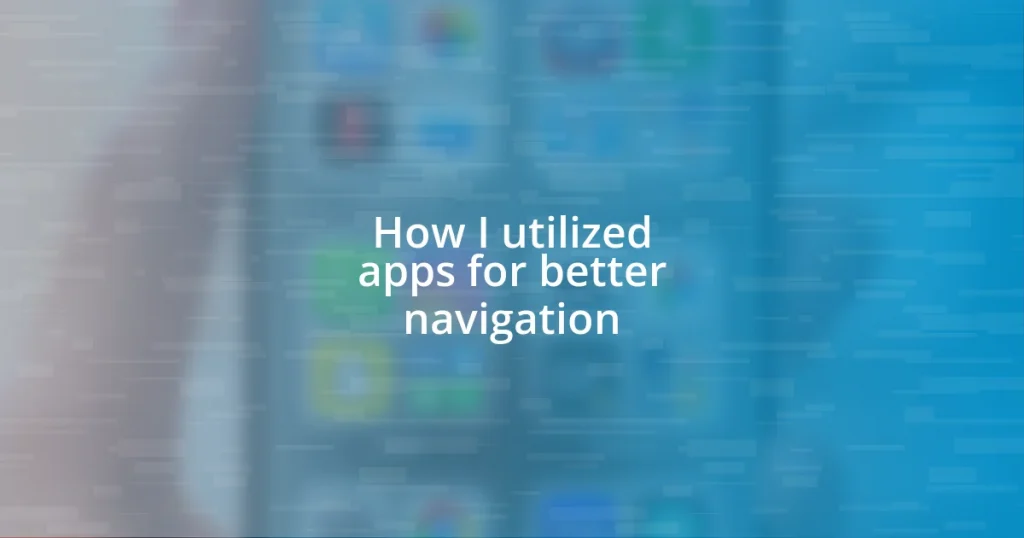 How I utilized apps for better navigation