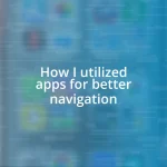 How I utilized apps for better navigation