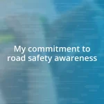 My commitment to road safety awareness