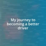 My journey to becoming a better driver