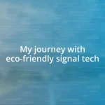 My journey with eco-friendly signal tech