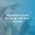 My lessons from studying rush hour trends