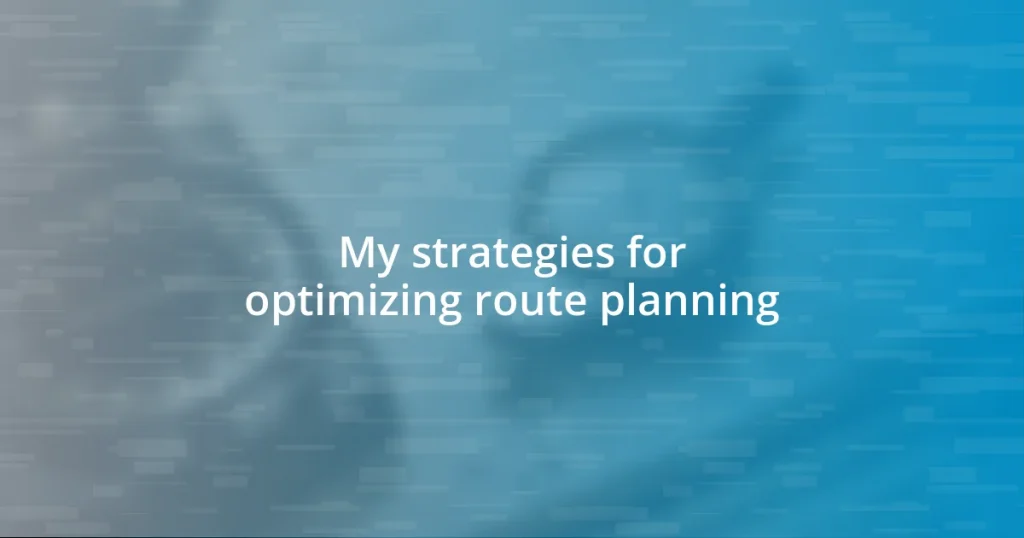 My strategies for optimizing route planning