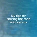 My tips for sharing the road with cyclists