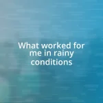 What worked for me in rainy conditions