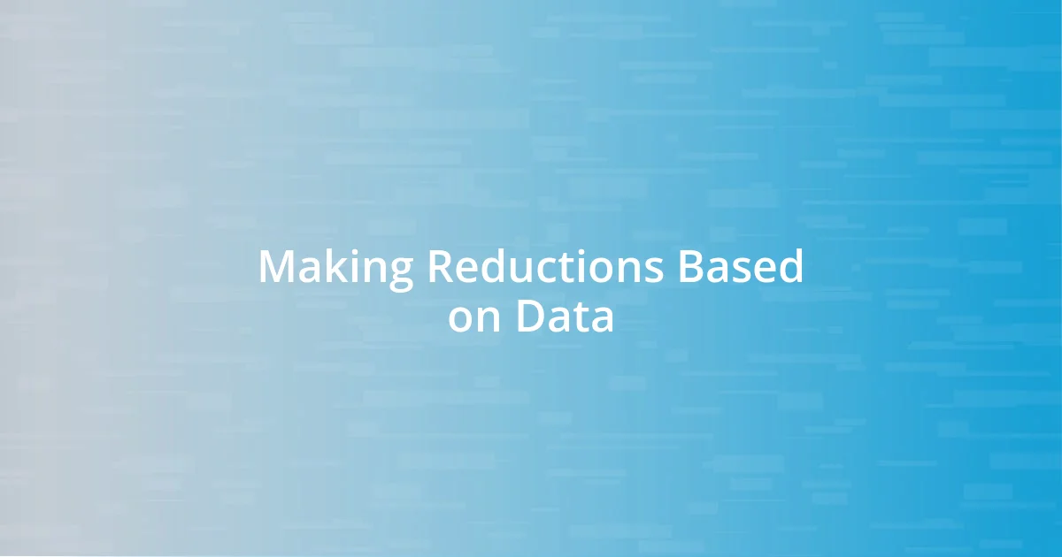 Making Reductions Based on Data