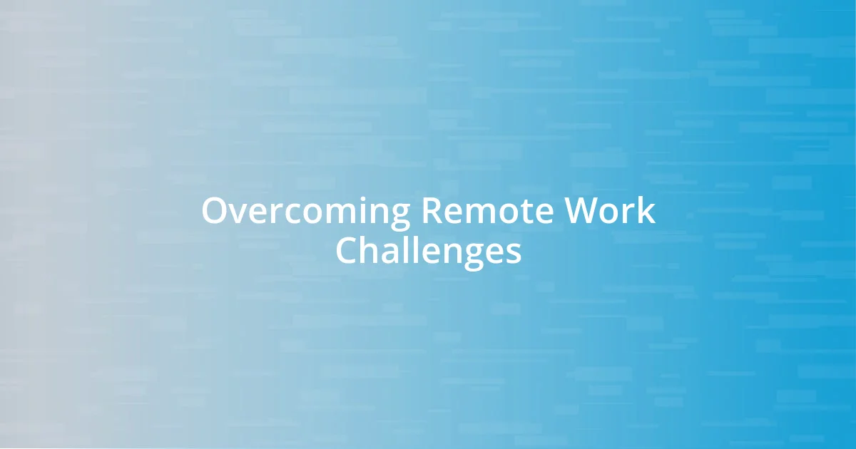 Overcoming Remote Work Challenges