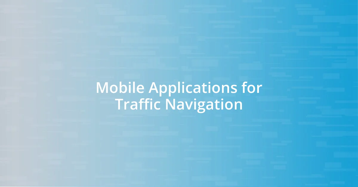 Mobile Applications for Traffic Navigation