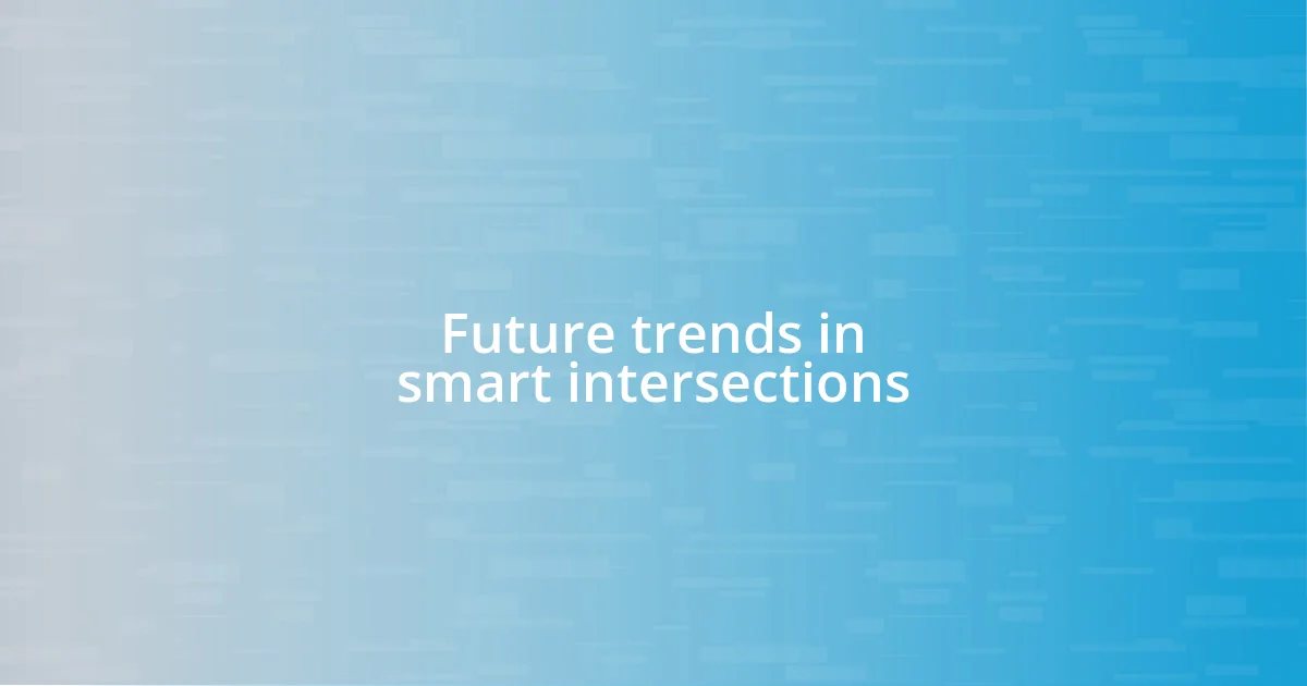 Future trends in smart intersections