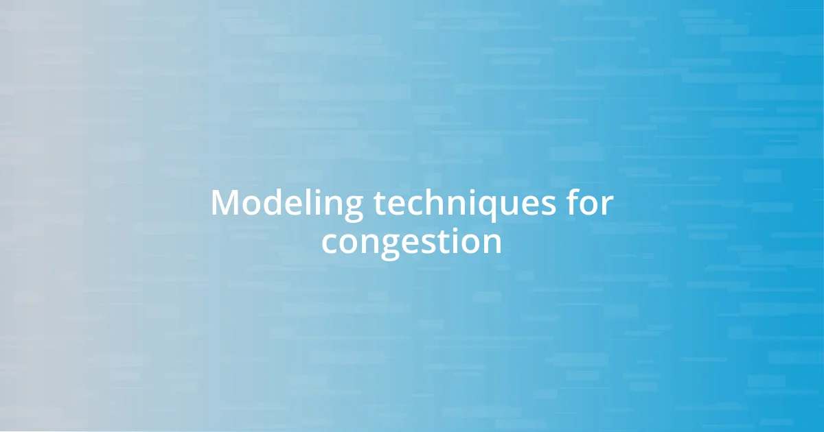 Modeling techniques for congestion