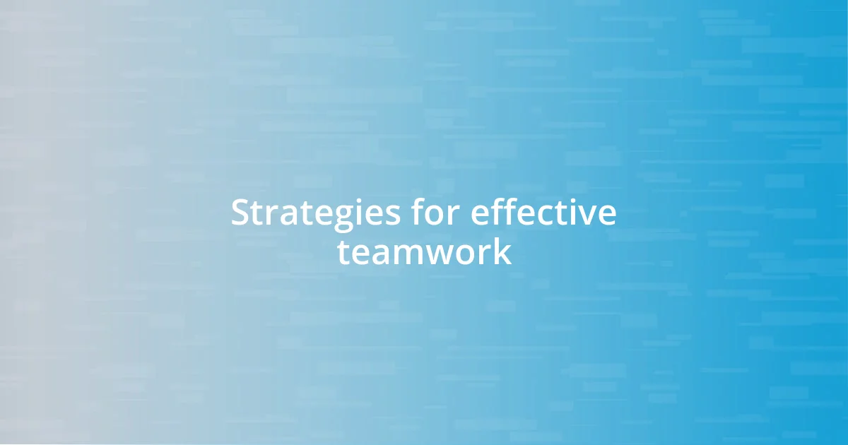 Strategies for effective teamwork