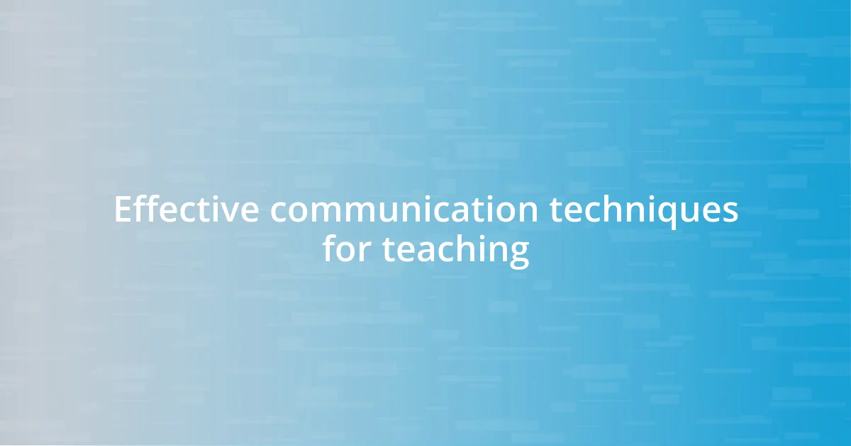 Effective communication techniques for teaching