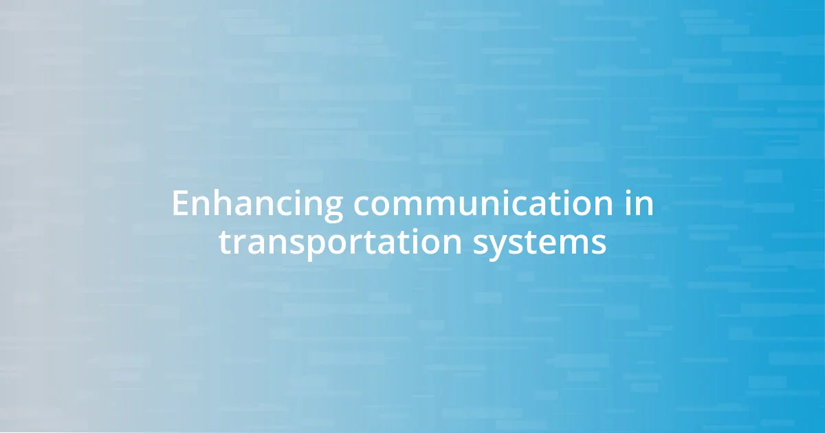 Enhancing communication in transportation systems