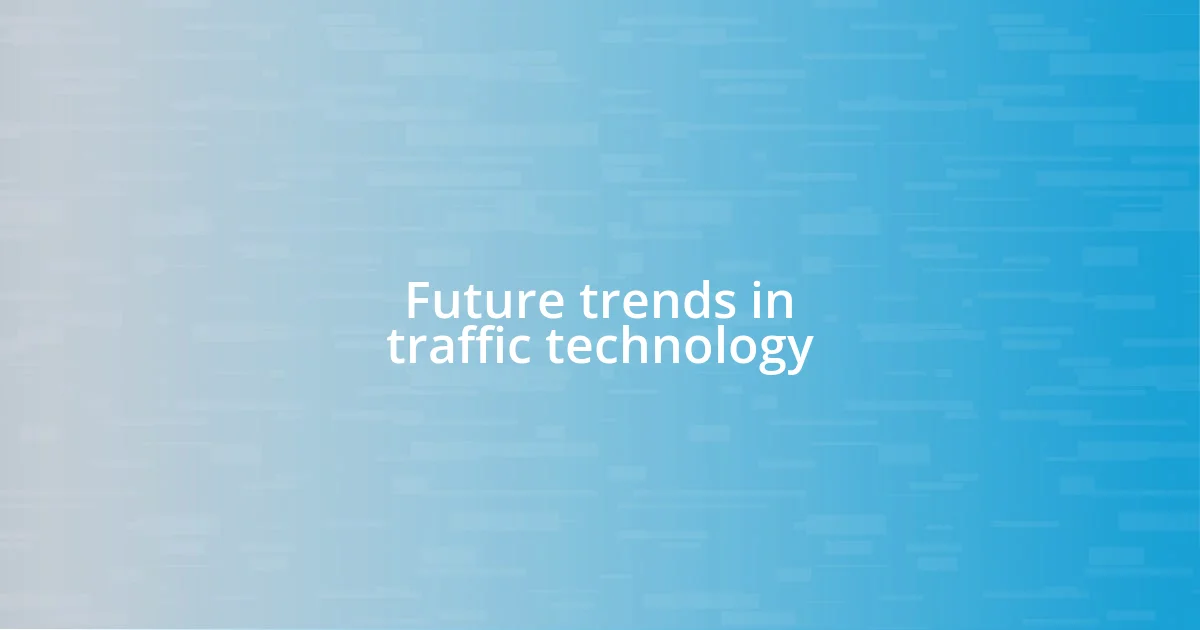 Future trends in traffic technology