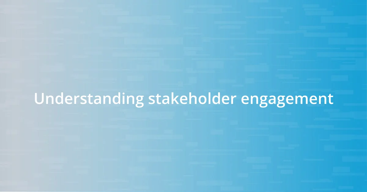 Understanding stakeholder engagement