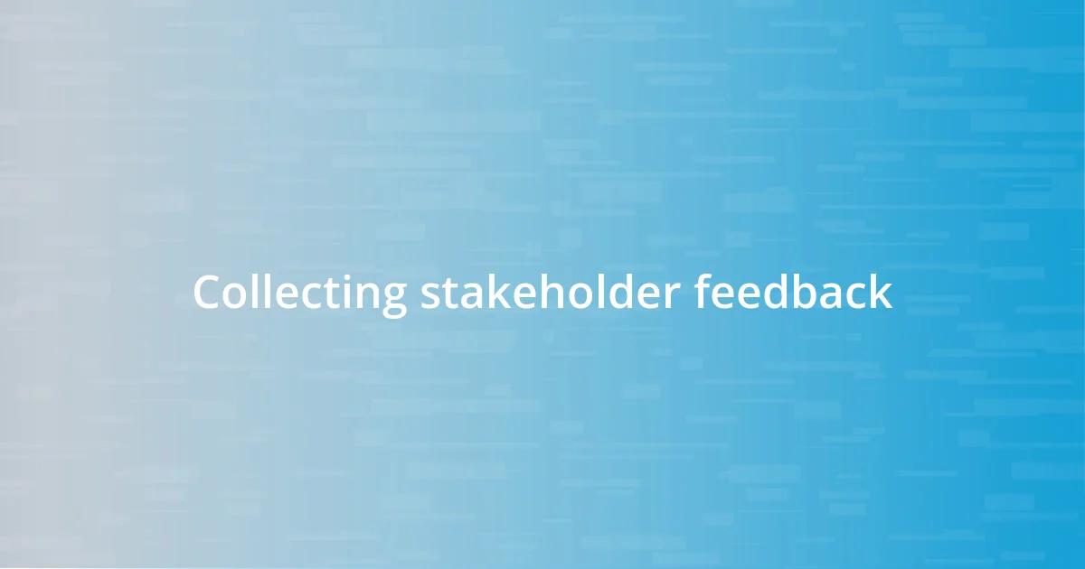 Collecting stakeholder feedback