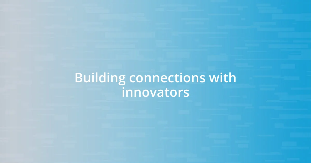 Building connections with innovators