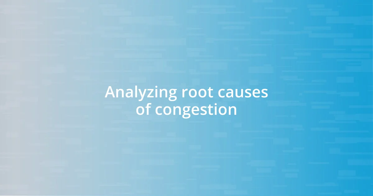 Analyzing root causes of congestion