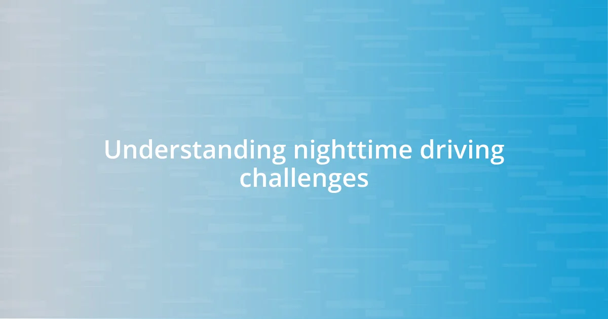 Understanding nighttime driving challenges