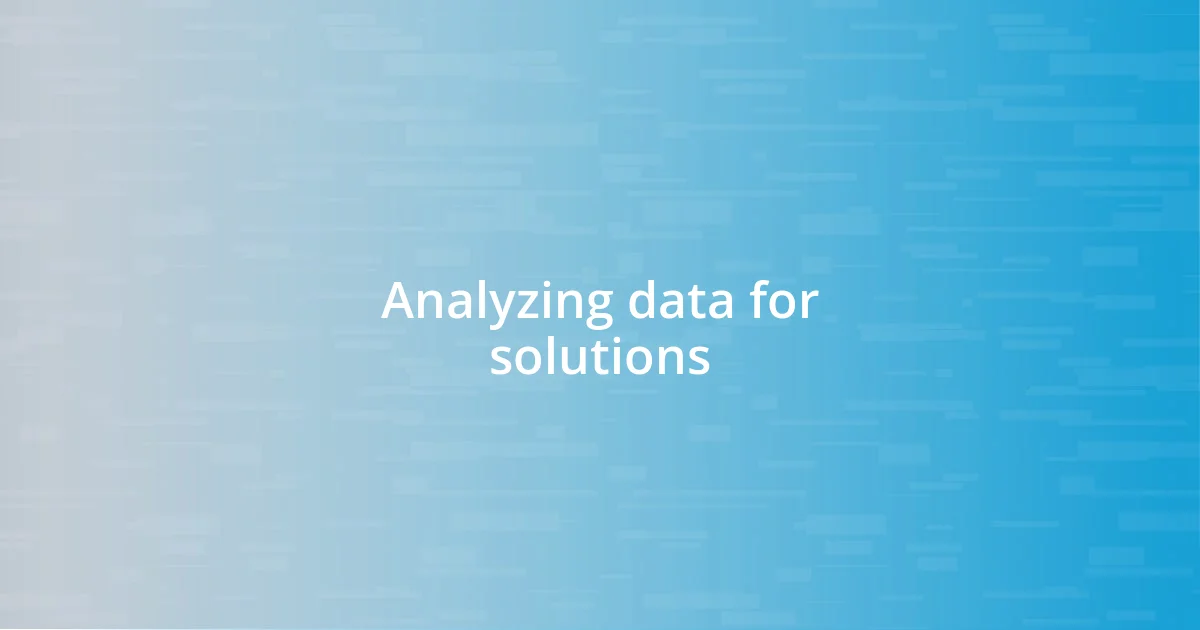 Analyzing data for solutions