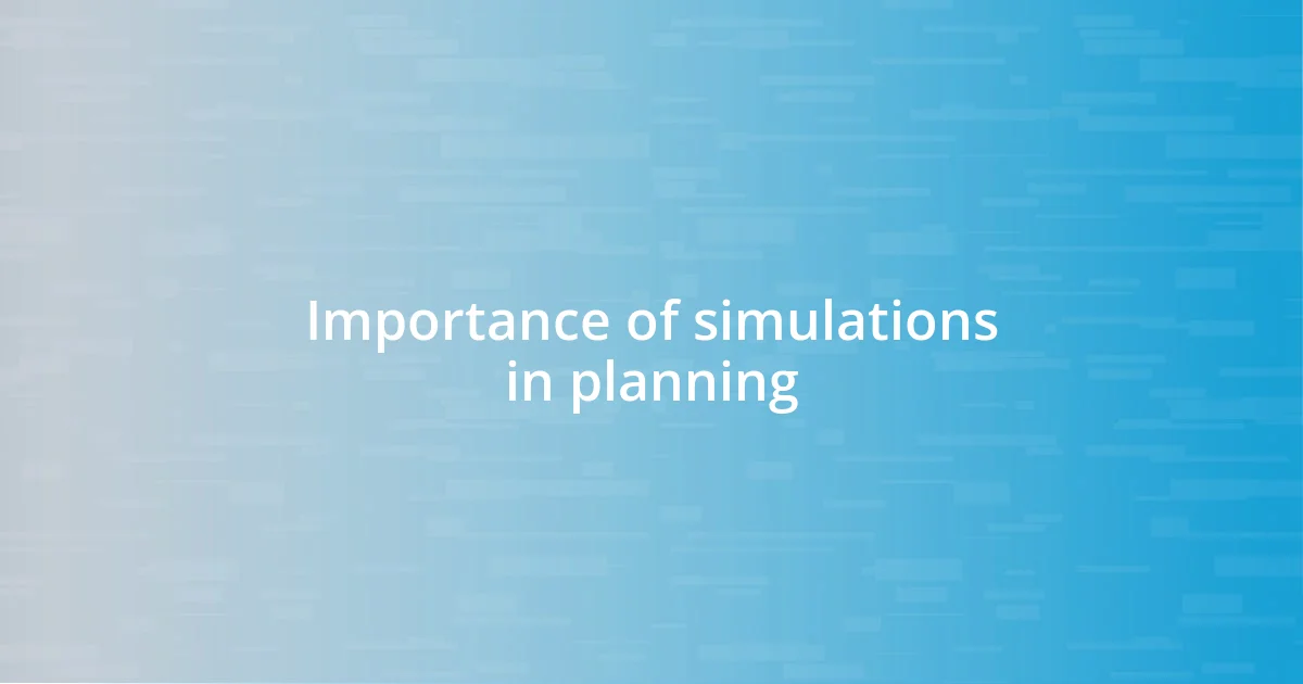 Importance of simulations in planning