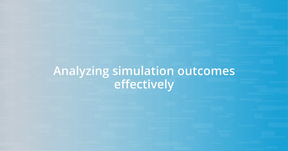 Analyzing simulation outcomes effectively