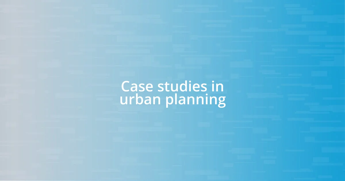 Case studies in urban planning