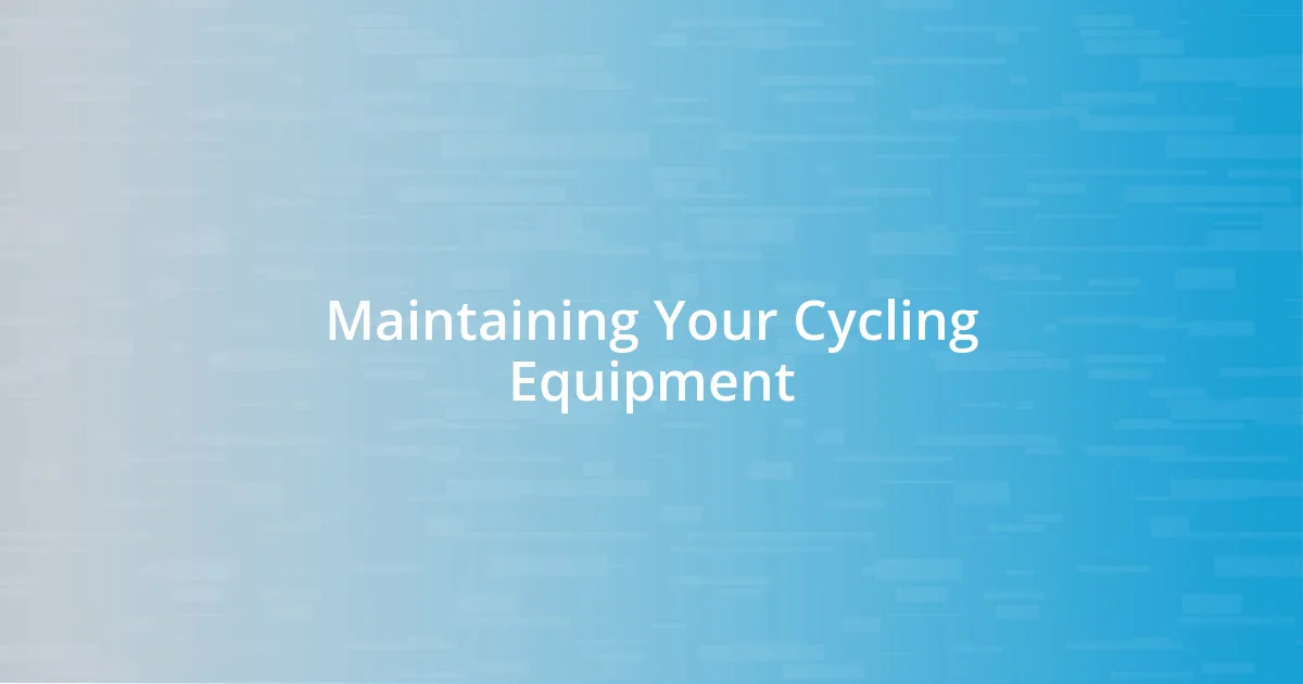 Maintaining Your Cycling Equipment