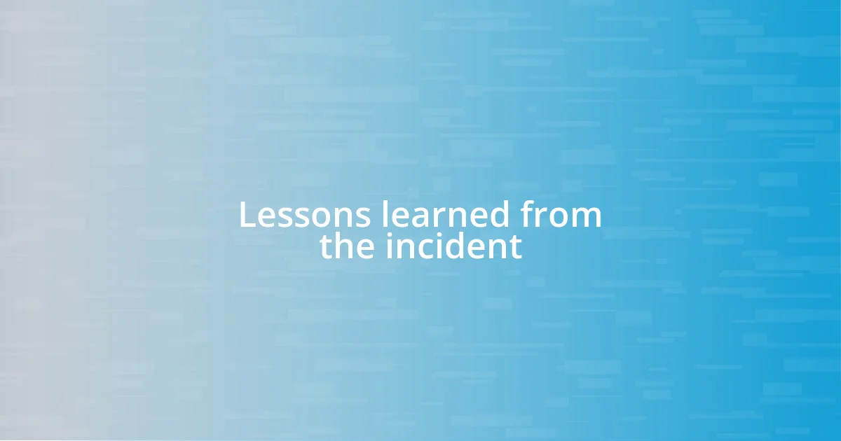 Lessons learned from the incident