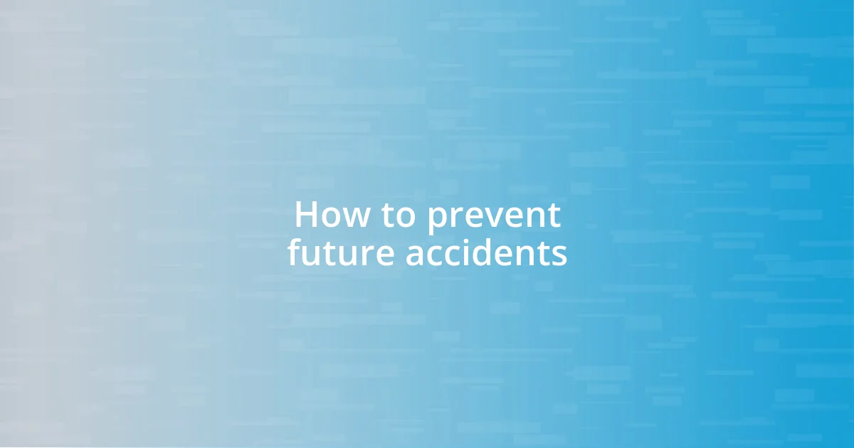 How to prevent future accidents