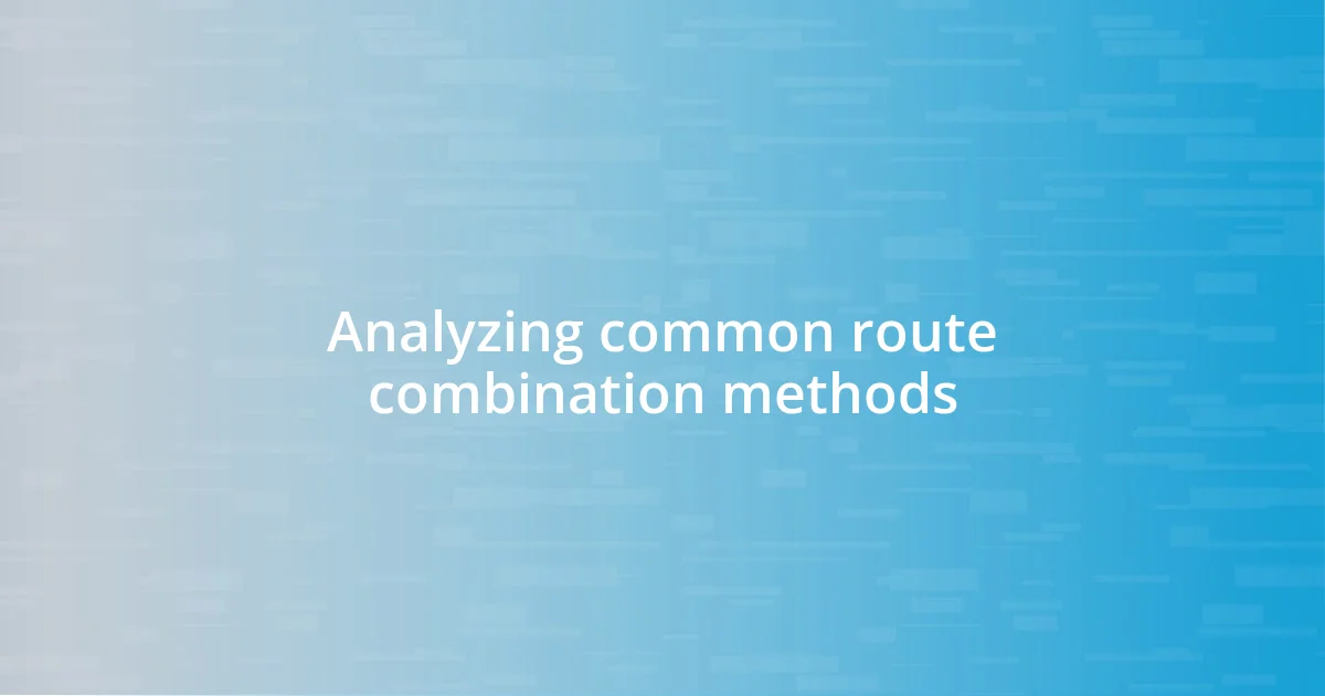 Analyzing common route combination methods