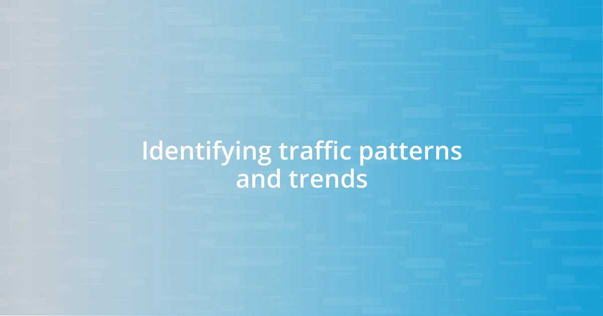 Identifying traffic patterns and trends