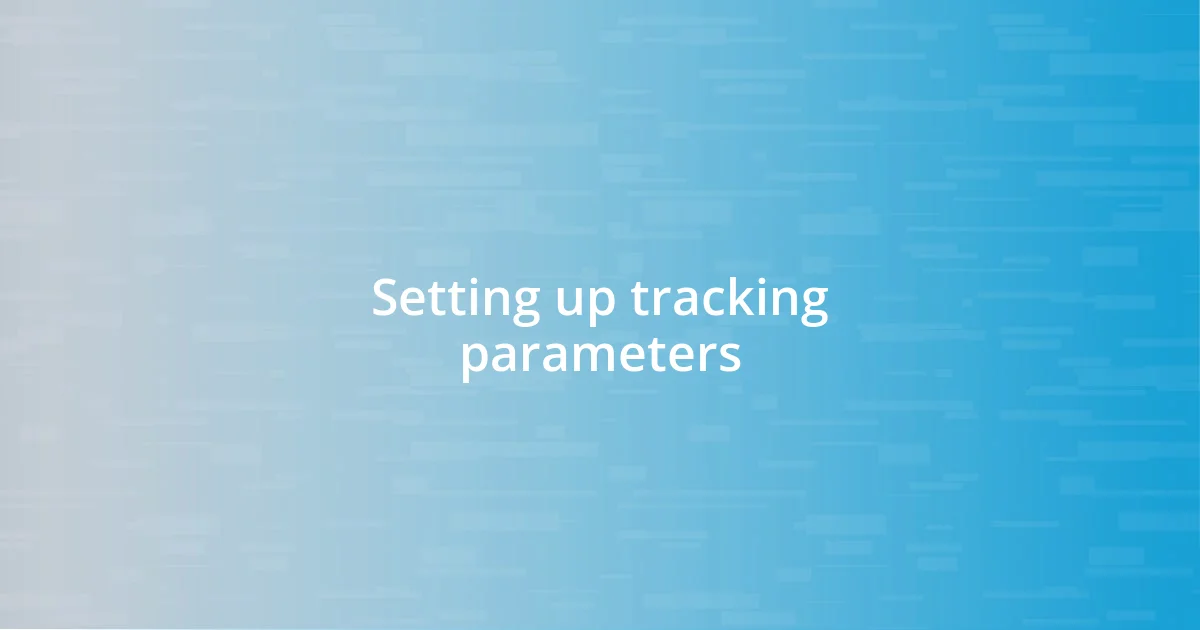 Setting up tracking parameters