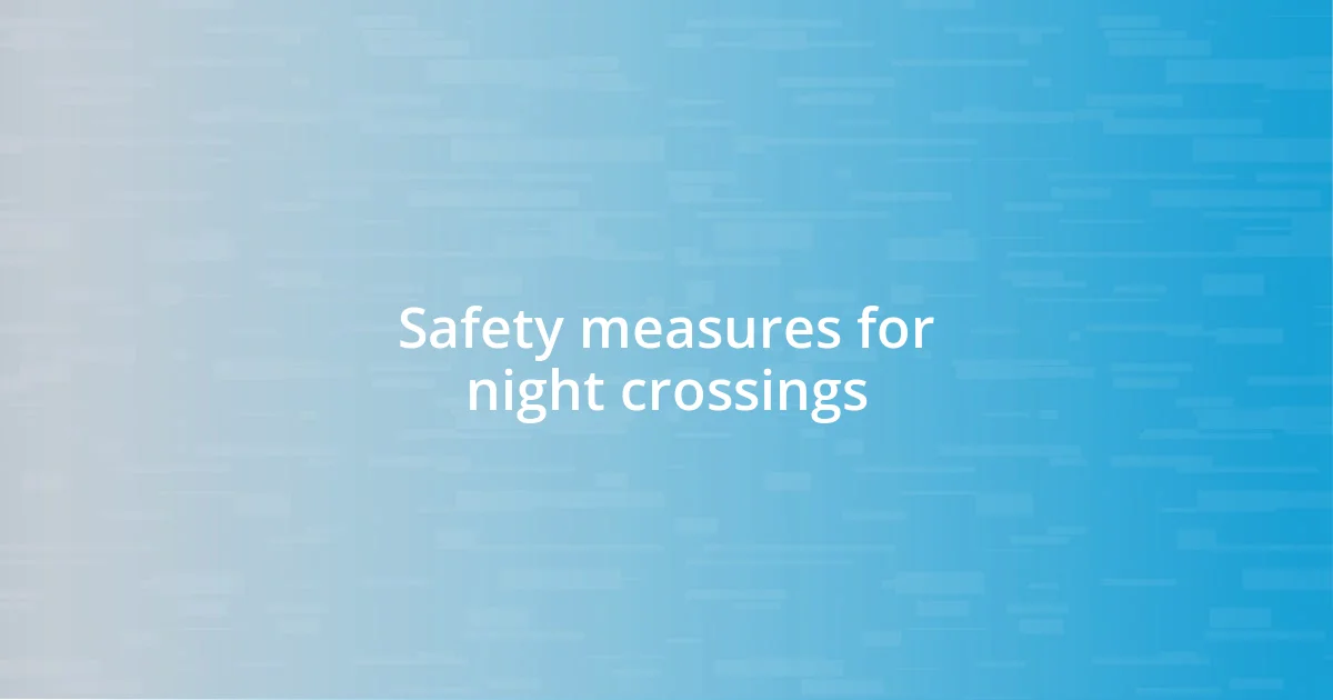 Safety measures for night crossings