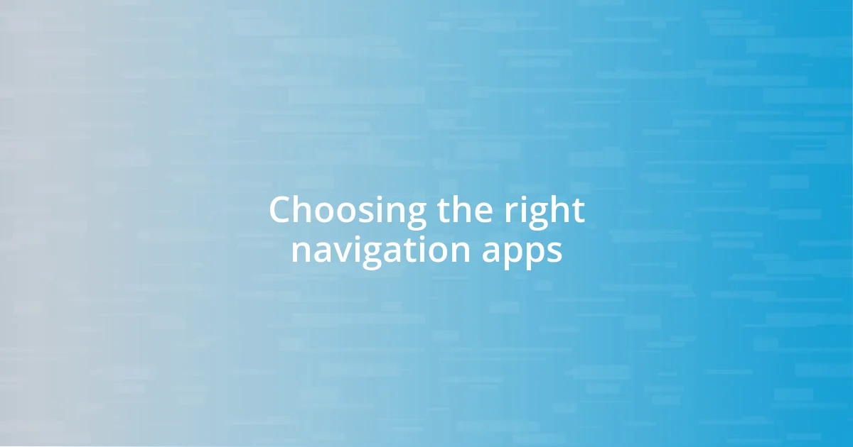 Choosing the right navigation apps