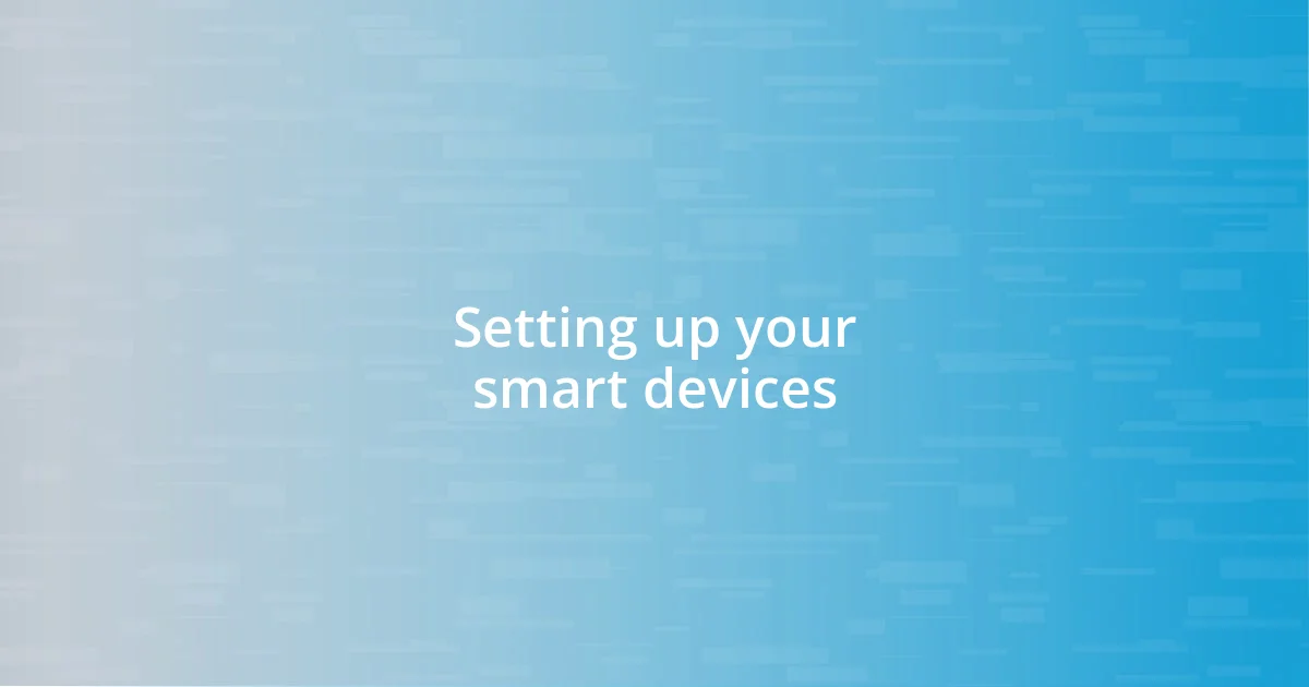 Setting up your smart devices