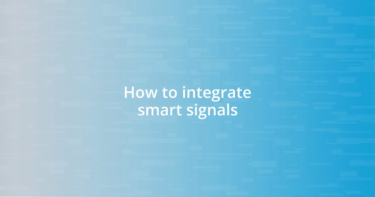 How to integrate smart signals