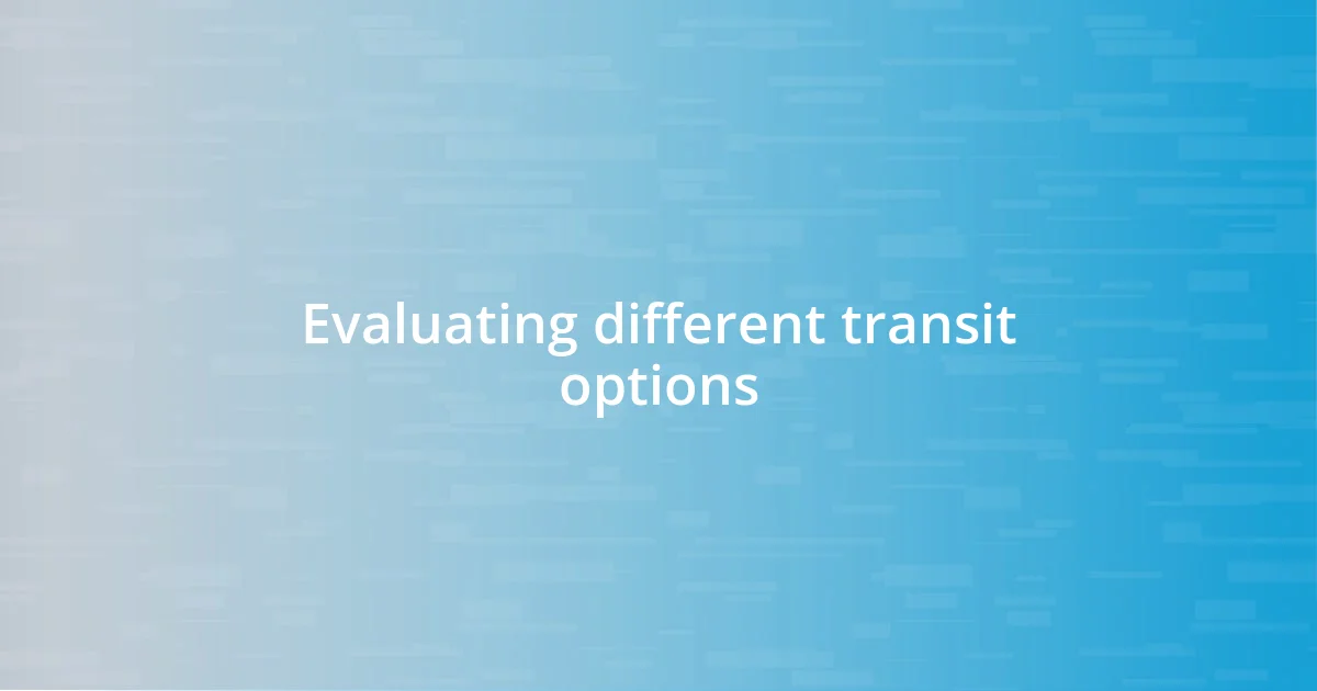 Evaluating different transit options