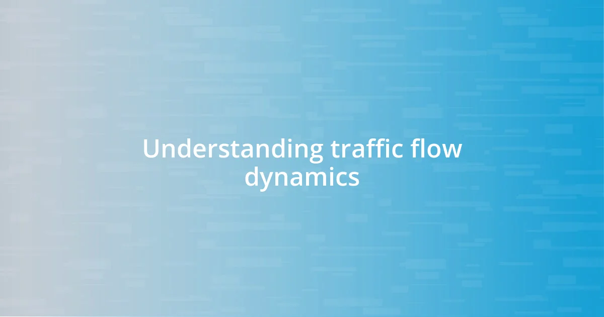 Understanding traffic flow dynamics