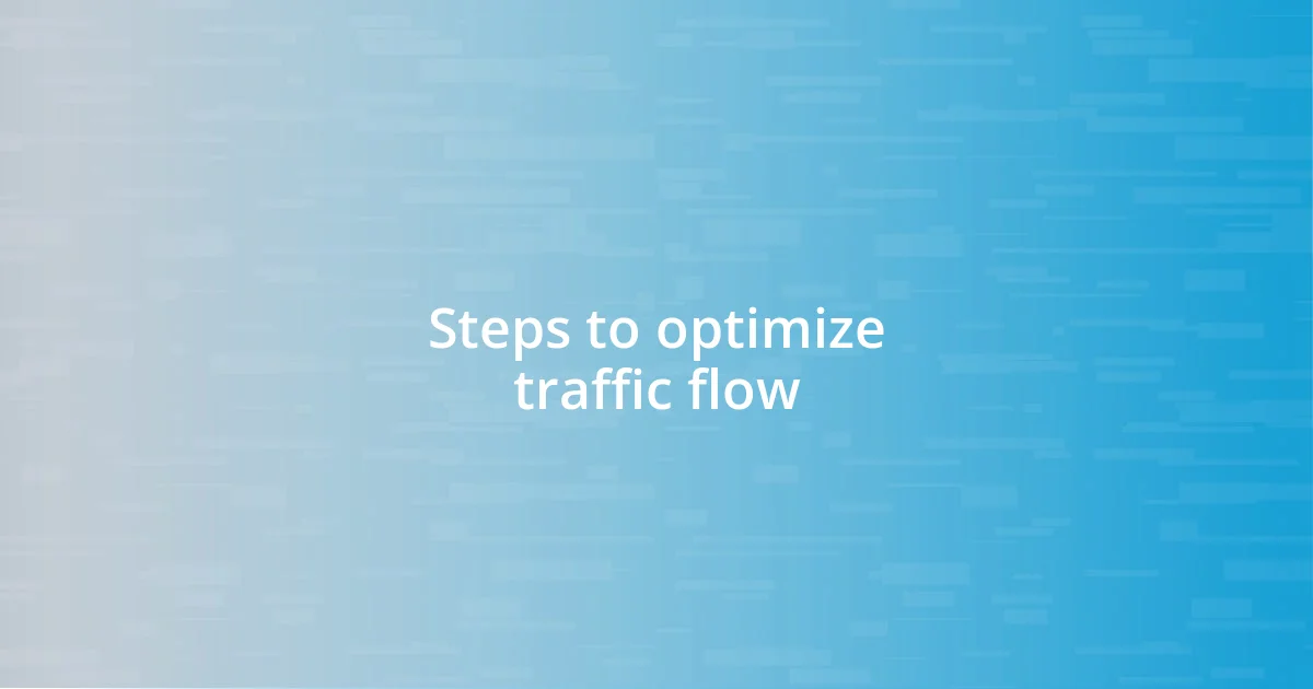 Steps to optimize traffic flow