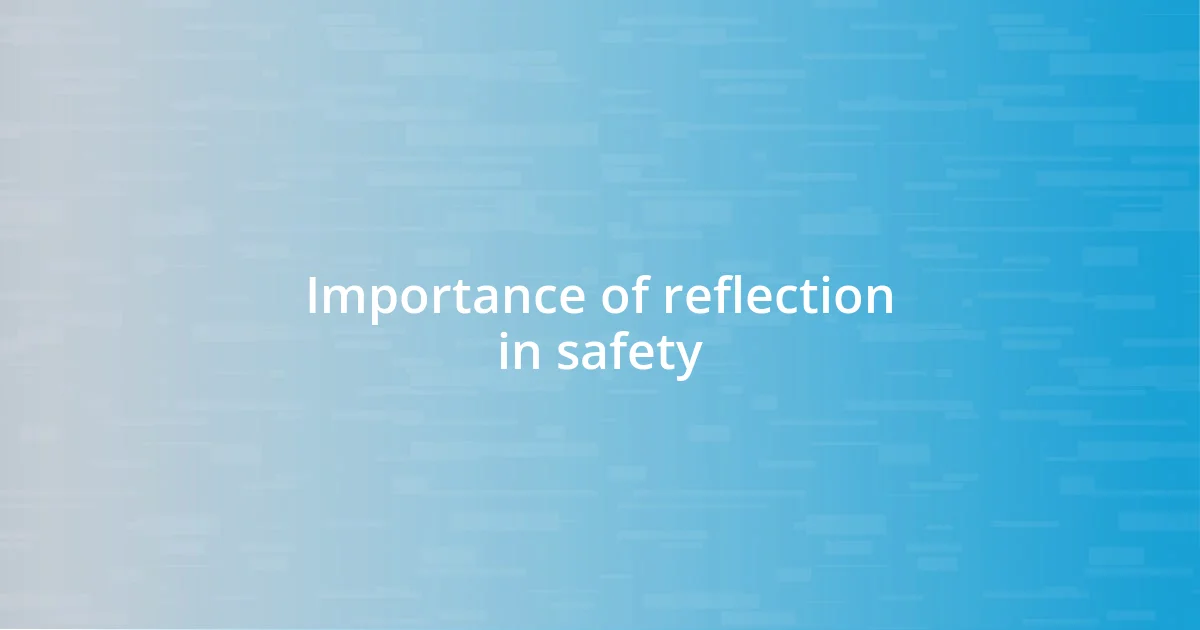 Importance of reflection in safety