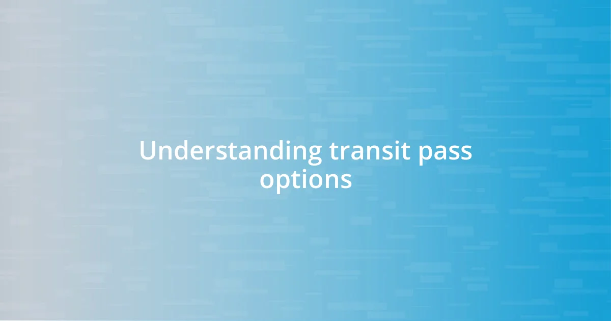 Understanding transit pass options